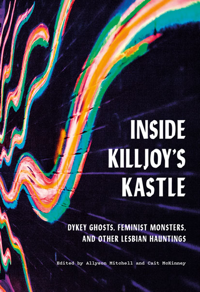 cover of book 'Inside Killjoy's Kastle, Dykey Ghosts, Feminist Monsters, and Other Lesbian Hauntings' edited by Allyson Mitchell and Cait McKinney