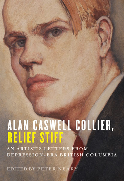 cover of book 'Alan Caswell Collier, Relief Stiff, An Artist's Letters from Depression-Era British Columbia' edited by Peter Neary