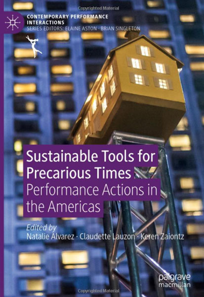 cover of book by Natalie Alvarez, Claudette Lauzon and Keren Zaiontz, 'Sustainable Tools for Precarious Times: Performance Actions in the Americas' (Palgrave, 2019)