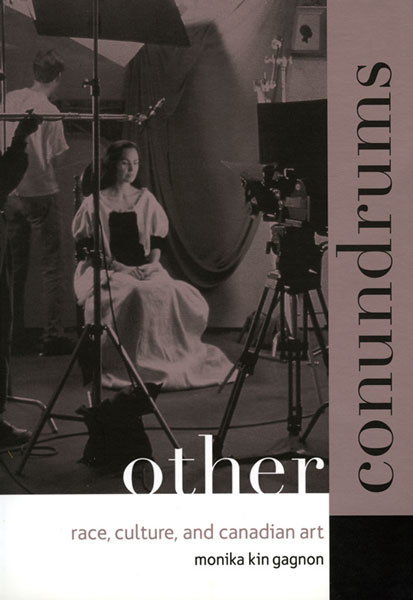 cover of book by Gagnon, Monika Kin. 'Other Conundrums: Race, Culture, and Canadian Art'. Vancouver: Arsenal Pulp Press, 2000