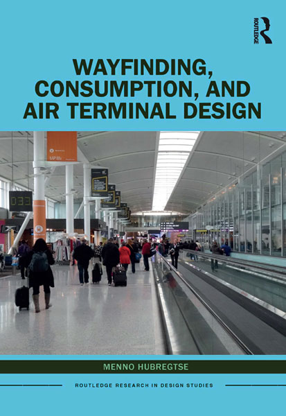 cover of book by Menno Hubregtse, 'Wayfinding, Consumption, and Air Terminal Design' (Routledge, 2020)