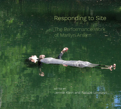 cover of book by Jennie Klein and Natalie Loveless, 'Responding to Site: The Performance Work of Marilyn Arsem' (Intellect Books, 2020)