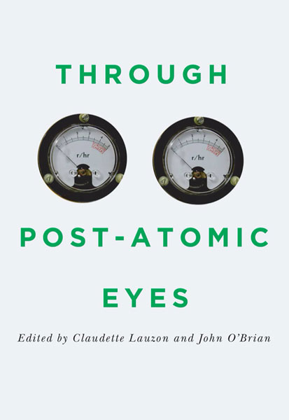 cover of book by Claudette Lauzon and John O'Brian, 'Through Post-Atomic Eyes' (McGill-Queen's, 2020)