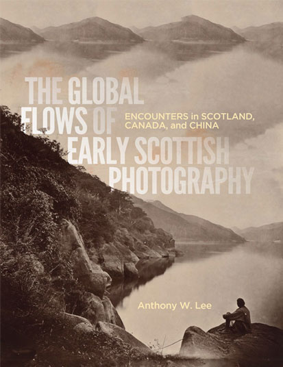 cover of book 'The Global Flows of Early Scottish Photography, Encounters in Scotland, Canada, and China' by Anthony W. Lee