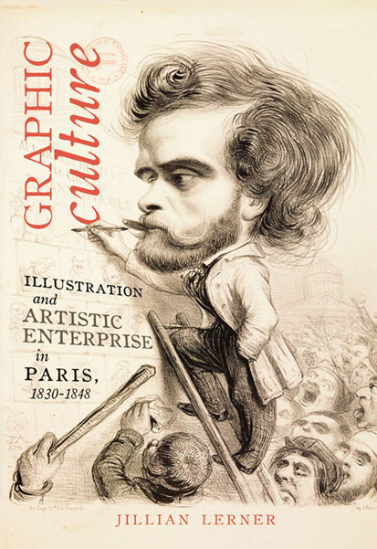 cover of book 'Graphic Culture, Illustration and Artistic Enterprise in Paris, 1830-1848' by Jillian Taylor Lerner