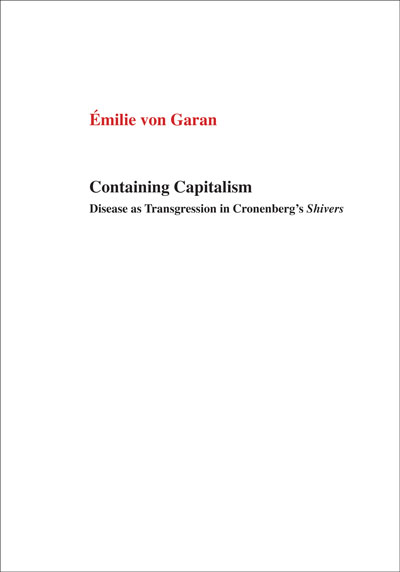 cover of book 'Containing Capitalism: Disease as Transgression in Cronenbergs Shivers' by milie von Garan, 2018.