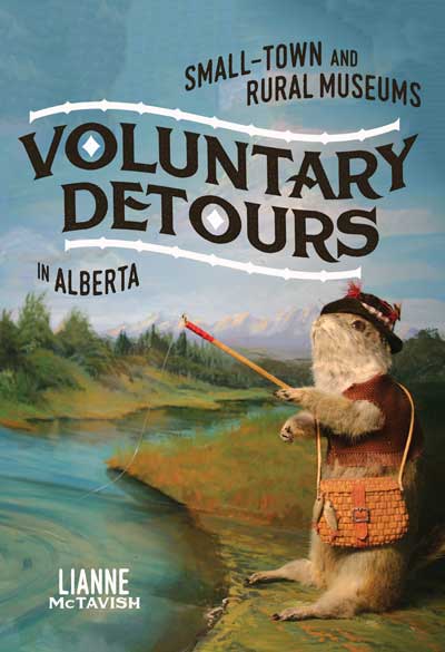 cover of book 'Voluntary Detours: Small-Town and Rural Museums in Alberta' by Lianne McTavish. Oct 2021.