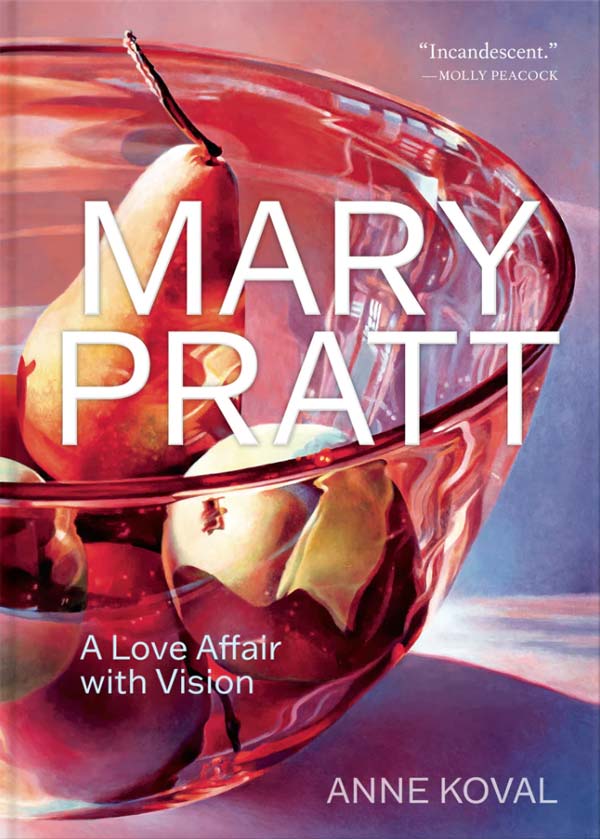 cover of book by Anne Koval, 'Mary Pratt: A Love Affair with Vision'