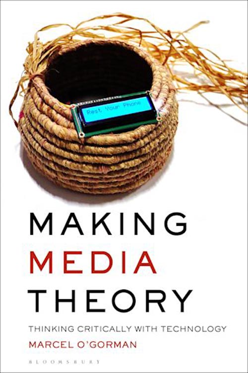 cover of book by Marcel O'Gorman, 'Making Media Theory: Thinking Critically with Technology'