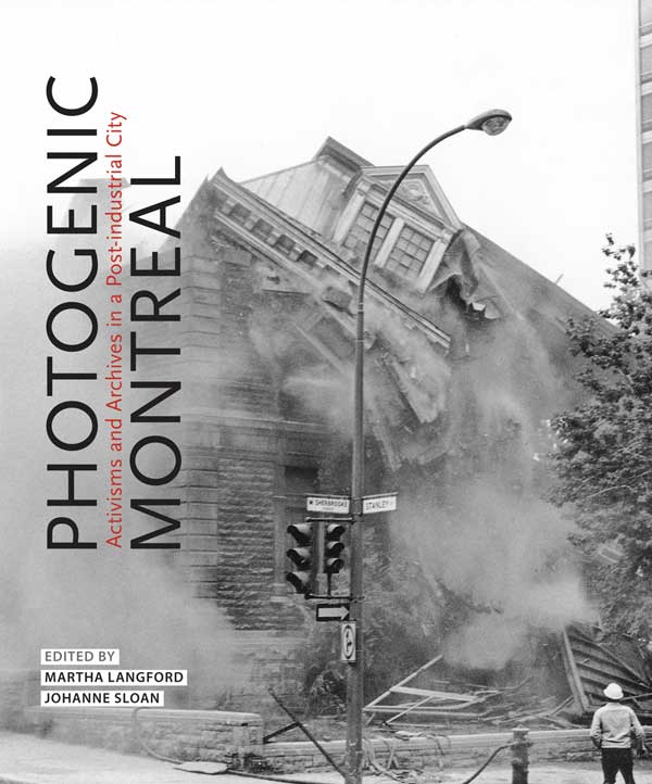 cover of book 'Photogenic Montreal: Activisms and Archives in a Post-industrial City' edited by Martha Langford and Johanne Sloan. Dec 2021.